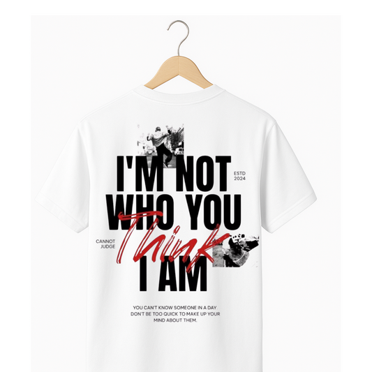 Бяла тениска – I’M NOT WHO YOU THINK I AM